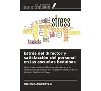 Estrés del director y satisfacción del personal en las escuelas beduinas: Gestión del estrés del liderazgo del director y su influencia en la ... personal de las escuelas beduinas de Israel