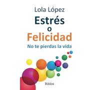 Estrés o felicidad: No te pierdas la vida: 8 (Biblos)