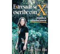Estresado se escribe con «x»: Despide tu ansiedad laboral