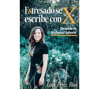 Estresado se escribe con «x»: Despide tu ansiedad laboral