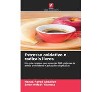 Estresse oxidativo e radicais livres: Um guia completo para entender ROS, sistemas de defesa antioxidante e aplicações terapêuticas