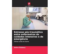 Estresse pós-traumático entre enfermeiros de cuidados intensivos e de emergência: Vítimas ocultas do trauma