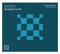 Estro Cromatico, Marco Scorticati - Arcangelo Corelli: Conciertos Para Flauta