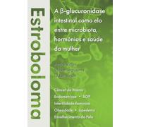 Estroboloma - A β-glucuronidase intestinal como elo entre microbiota, hormônios e saúde da mulher