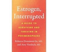 Estrogen, Interrupted: A Guide to Surviving and Thriving in Perimenopause
