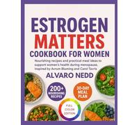 ESTROGEN MATTERS COOKBOOK FOR WOMEN: Nourishing recipes and practical meal ideas to support women health during menopause, inspired by Avrum Bluming and Carol Tavris