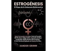 ESTROGÉNESIS: EL MAPA DE LA SOBERANÍA BIOFEMENINA: Salud Hormonal en la Mujer: Guía de Precisión (35-55 años) | Fatiga Cíclica | Aumento de Peso ... Menstrual Explicado con Ciencia, No Mitos.