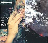 Estrons - You Say Im Too Much, I Say Youre Not Enough