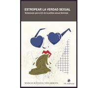Estropear La Verdad Sexual. Tentaciones Para El Fin De La Política Sex