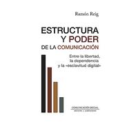 Estructura y Poder de la Comunicación: Entre la libertad, la dependencia y la esclavitud digital: 103 (Periodística)