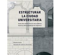 Estructurar la Ciudad Universitaria: veinte años del Plan Director de los Edificios Históricos de la Universidad de Salamanca: 26 (VIII Centenario)