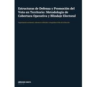 Estructuras de Defensa y Promoción del Voto en Territorio: Metodología de Cobertura Operativa y Blindaje Electoral: Organización territorial, cobertura verificable e integridad el Día de la Elección