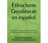 Estructuras Geodésicas en español: Interpretando al cálculo vectorial como una herramienta necesaria en su construcción