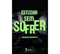 Estudar sem sofrer: Vencendo a Matemática