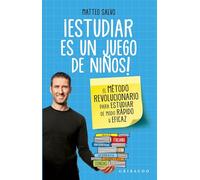 Estudiar es un juego de niños: El Metodo Revolucionario Para Estudiar De Modo Rapido Y Eficaz (Vida Gribaudo)