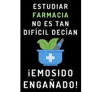 Estudiar Farmacia No Es Tan Difícil Decían ¡Emosido Engañado!: Cuaderno De Notas Para Estudiantes De Farmacia