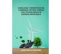Estudiar la viabilidad y beneficios de combinar techos verdes con tecnologías de energía renovable, como paneles solares integrados en estructuras vegetales: 01