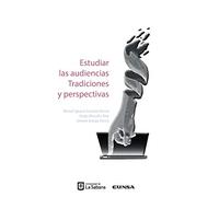 ESTUDIAR LAS AUDIENCIAS TRADICIONES Y PERSPECTIVAS (Comunicación)