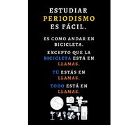 Estudiar Periodismo Es Fácil. Es Como Andar En Bicicleta: Cuaderno De Notas Para Regalar A Estudiantes De Periodismo O Periodistas - 120 Páginas