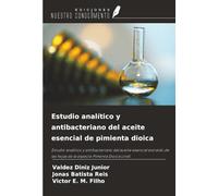 Estudio analítico y antibacteriano del aceite esencial de pimienta dioica: Estudio analítico y antibacteriano del aceite esencial extraído de las hojas de la especie Pimenta Dioica Lindl.