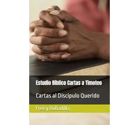 Estudio Bíblico Cartas a Timoteo: Cartas al Discípulo Querido