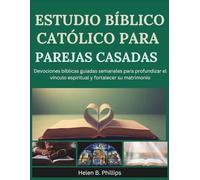 ESTUDIO BÍBLICO CATÓLICO PARA PAREJAS CASADAS: Devociones bíblicas guiadas semanales para profundizar el vínculo espiritual y fortalecer su matrimonio