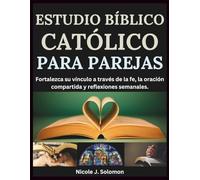 Estudio Bíblico Católico Para Parejas: Fortalezca su vínculo a través de la fe, la oración compartida y reflexiones semanales