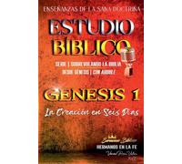 Estudio Bíblico: Génesis 1 La Creación en Seis Días (Estudio Bíblico Cristiano Sobrevolando la Biblia Con Enseñanzas de la Sana Doctrina)