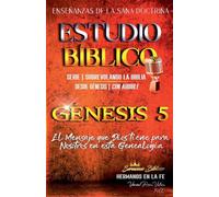 Estudio Bíblico: Génesis 5. El Mensaje que Dios tiene para Nosotros en esta Genealogía (Estudio Bíblico Cristiano Sobrevolando la Biblia Con Enseñanzas de la Sana Doctrina)