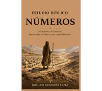 Estudio Bíblico Números: Del desierto a la herencia: descubriendo a Cristo en cada etapa del camino