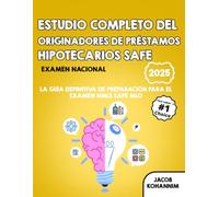Estudio completo del examen nacional de originadores de préstamos hipotecarios SAFE: La guía definitiva de preparación para el examen NMLS SAFE MLO