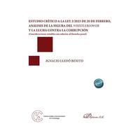 Estudio crítico a la Ley 2/2023 de 20 de febrero, análisis de la figura del Whistleblower y la lucha contra la corrupción: Consideraciones notables con relación al Derecho penal