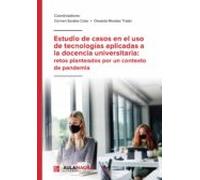 Estudio De Casos En El Uso De Tecnologías Aplicadas A La Docencia Universitaria: Retos Planteados Por Un Contexto De Pandemia
