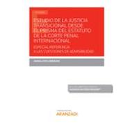 Estudio de la Justicia Transicional desde el prisma del Estatuto de la Corte Penal Internacional: Especial referencia a las cuestiones de admisibilidad (Papel + e-book)