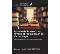 Estudio de la obra"Les rayons et les ombres" de Victor Hugo: Enfoques pedagógicos para superar las dificultades