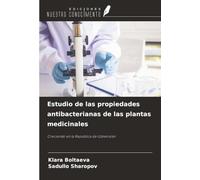 Estudio de las propiedades antibacterianas de las plantas medicinales: Creciendo en la República de Uzbekistán