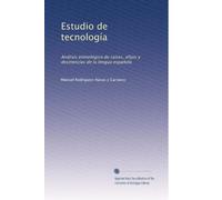 Estudio de tecnología: Análisis etimológico de raíces, afijos y desinencias de la lengua española (Spanish Edition)