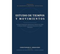 Estudio de Tiempos y Movimientos: Del Cronómetro al Smartphone: Una Guía de Organización Industrial para la Medición del Trabajo, los Tiempos Estándar y la Excelencia Operacional (Edición España)
