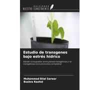 Estudio de transgenes bajo estrés hídrico: Estudio comparativo entre plantas transgénicas y no transgénicas (con protocolos completos)