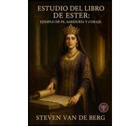 Estudio del Libro de Ester: Ejemplo de Fe, Sabiduría y Coraje