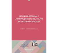 ESTUDIO DOCTRINAL Y JURISPRUDENCIAL DEL DELITO DE TRÁFICO DE DROGAS: 2 (MONOGRAFÍAS)