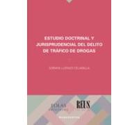 ESTUDIO DOCTRINAL Y JURISPRUDENCIAL DEL DELITO DE TRÁFICO DE DROGAS: 2 (MONOGRAFÍAS)