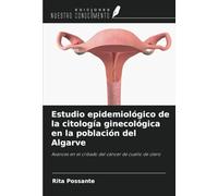 Estudio epidemiológico de la citología ginecológica en la población del Algarve: Avances en el cribado del cáncer de cuello de útero