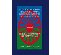 Estudio etimológico y lexicográfico del diccionario gitano de Francisco Quindalé. Historia y gramática del romanó-caló (tomo I) | Rita MarÍa Mesa Nav