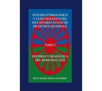 ESTUDIO ETIMOLÓGICO Y LEXICOGRÁFICO DEL DICCIONARIO GITANO DE FRANCISCO QUINDALÉ. HISTORIA Y GRAMÁTICA DEL ROMANÓ-CALÓ (TOMO I)