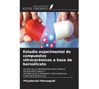Estudio experimental de compuestos vitrocerámicos a base de borosilicato: ESTUDIO DE LAS PROPIEDADES ESTRUCTURALES, MICROESTRUCTURALES YMECÁNICAS DE COMPUESTOS VITROCERÁMICOSA BASE DE BOROSILICATO
