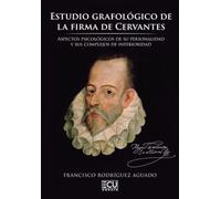 Estudio Grafológico De La Firma De Cervantes. Aspectos Psicológicos De