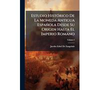 Estudio HistÃ3rico De La Moneda Antigua Española Desde Su Origen Hasta El Imperio Romano