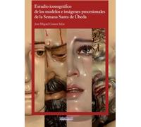 Estudio iconográfico de los modelos e imágenes procesionales de la Semana Santa de Úbeda | José Miguel Gámez Salas