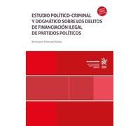 Estudio político-criminal y dogmático sobre los delitos de financiación ilegal de partidos políticos (Monografías)